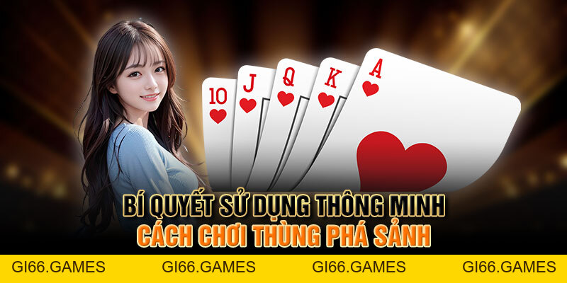 Cách Chơi Thùng Phá Sảnh - Bí Quyết Chiến Thắng Cực Đỉnh