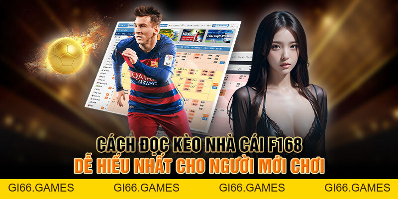 Cách Đọc Kèo Nhà Cái F168 Dễ Hiểu Nhất Cho Người Mới Chơi