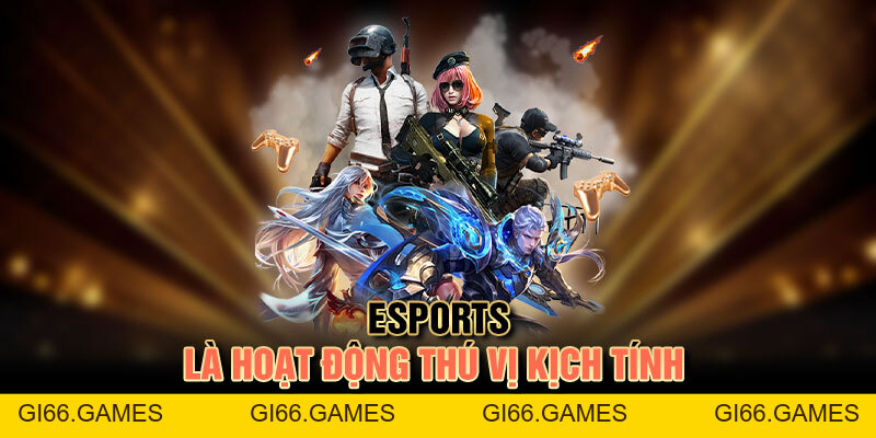 E-sport: Thỏa Mãn Niềm Đam Mê Thể Thao Điện Tử