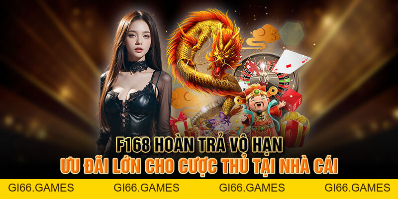 F168 Hoàn Trả Vô Hạn | Ưu Đãi Lớn Cho Cược Thủ Tại Nhà Cái