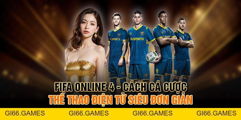 FIFA Online 4 - Cách Cá Cược Thể Thao Điện Tử Siêu Đơn Giản