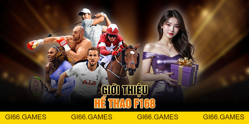 Thể Thao F168 - Không Gian Giải Trí Số 1 Uy Tín, Chất Lượng