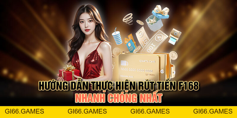 Rút Tiền F168 - Giao Dịch Nhanh Chóng, Nhận Tiền Liền Tay