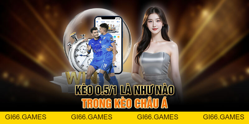 Kèo 0.5/1 Là Như Nào? Kinh Nghiệm Đánh Kèo Dễ Thắng Đậm