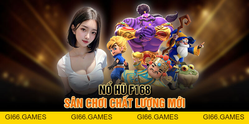 Nổ Hũ F168 Thiên Đường Quay Hũ Mở Rộng Kiếm Thu Nhập