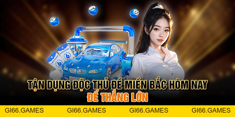 Cách Chọn Độc Thủ Đề Miền Bắc Hôm Nay Để Tăng Cơ Hội